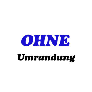 OHNE Umrandung